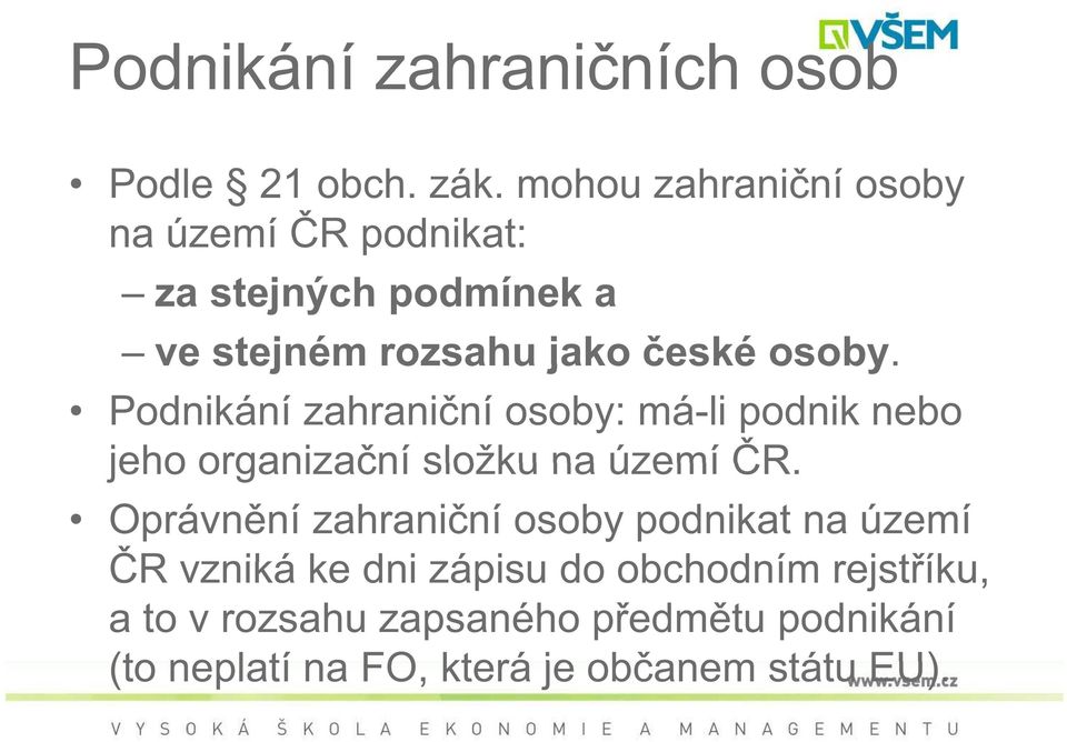 Podnikání zahrani ní osoby: má-li podnik nebo jeho organiza ní složku na území R.