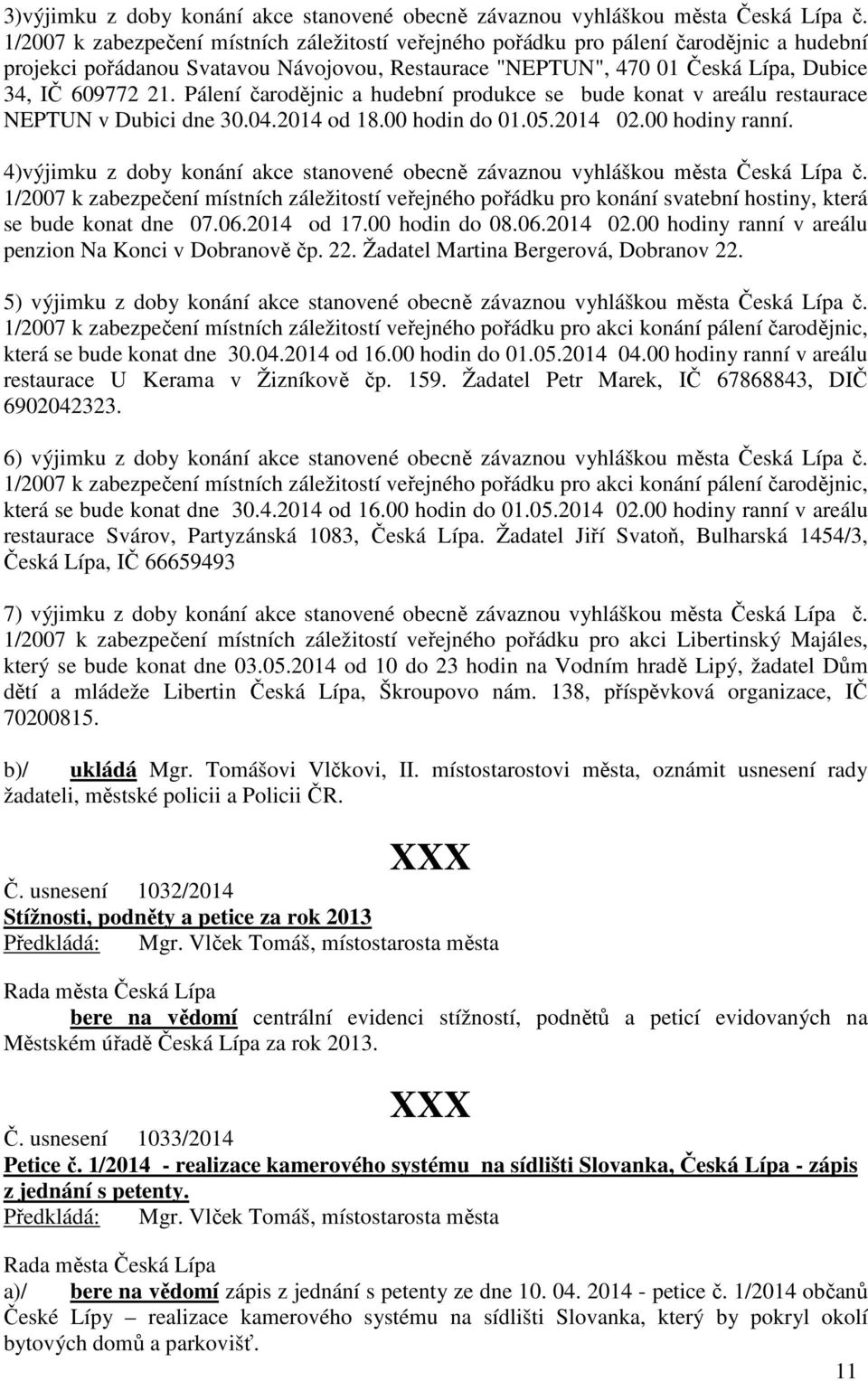 Pálení čarodějnic a hudební produkce se bude konat v areálu restaurace NEPTUN v Dubici dne 30.04.2014 od 18.00 hodin do 01.05.2014 02.00 hodiny ranní.