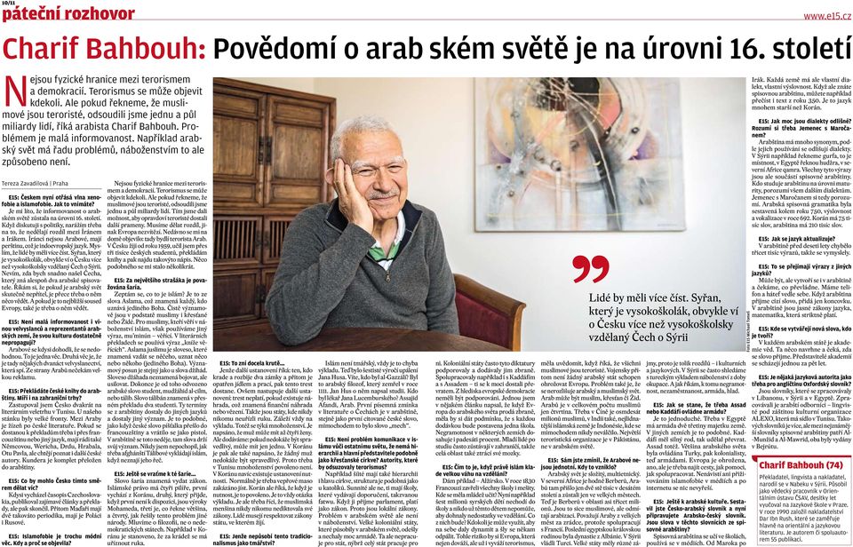 Například arabský svět má řadu problémů, náboženstvím to ale způsobeno není. Tereza Zavadilová Praha E15: Českem nyní otřásá vlna xenofobie a islamofobie. Jak to vnímáte?