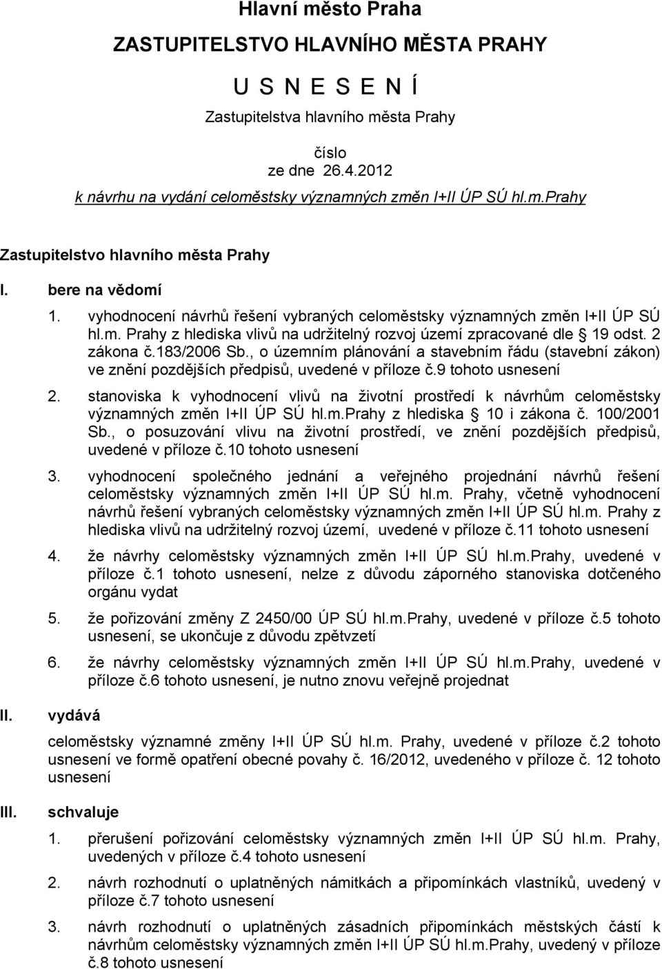 , o územním plánování a stavebním řádu (stavební zákon) ve znění pozdějších předpisů, uvedené v příloze č.9 tohoto usnesení 2.