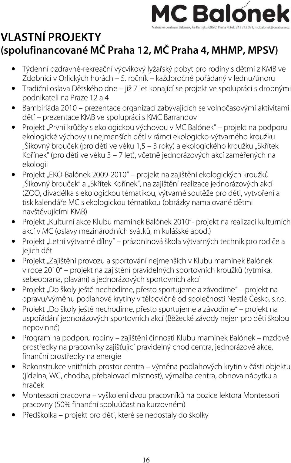 zabývajících se volnočasovými aktivitami dětí prezentace KMB ve spolupráci s KMC Barrandov Projekt První krůčky s ekologickou výchovou v MC Balónek projekt na podporu ekologické výchovy u nejmenších