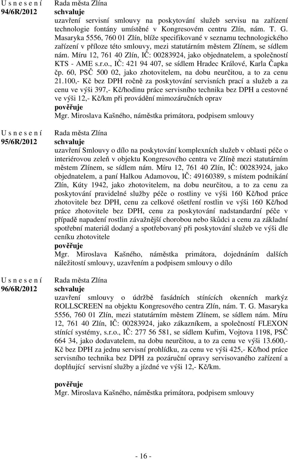 Míru 12, 761 40 Zlín, IČ: 00283924, jako objednatelem, a společností KTS - AME s.r.o., IČ: 421 94 407, se sídlem Hradec Králové, Karla Čapka čp.