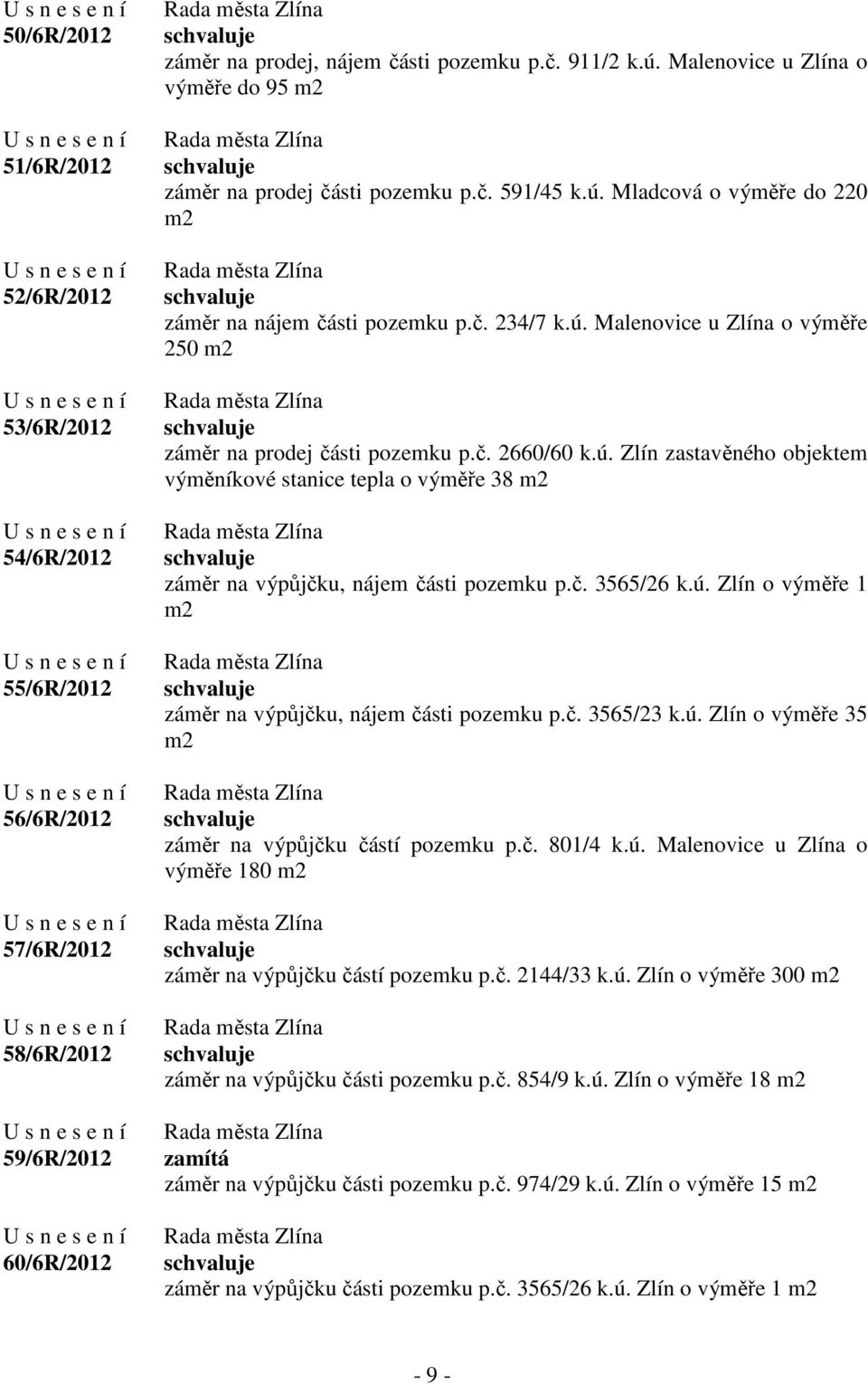 č. 2660/60 k.ú. Zlín zastavěného objektem výměníkové stanice tepla o výměře 38 m2 záměr na výpůjčku, nájem části pozemku p.č. 3565/26 k.ú. Zlín o výměře 1 m2 záměr na výpůjčku, nájem části pozemku p.