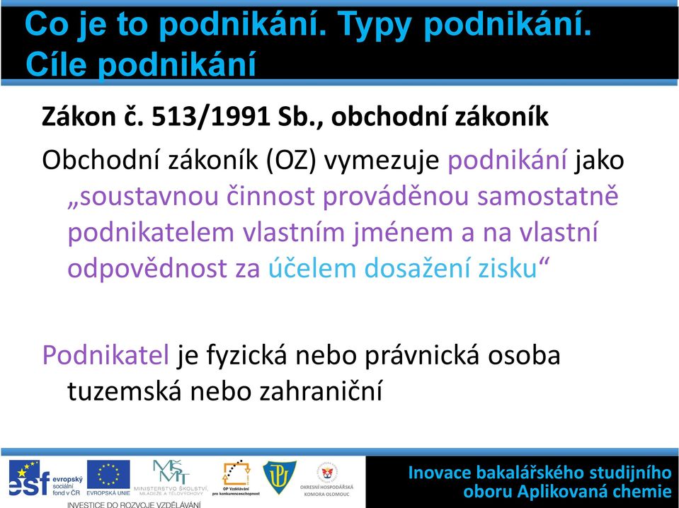 samostatně podnikatelem vlastním jménem a na vlastní odpovědnost za účelem dosažení zisku