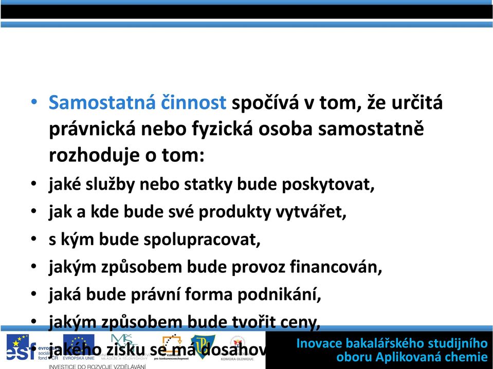 spolupracovat, jakým způsobem bude provoz financován, jaká bude právní forma podnikání, jakým