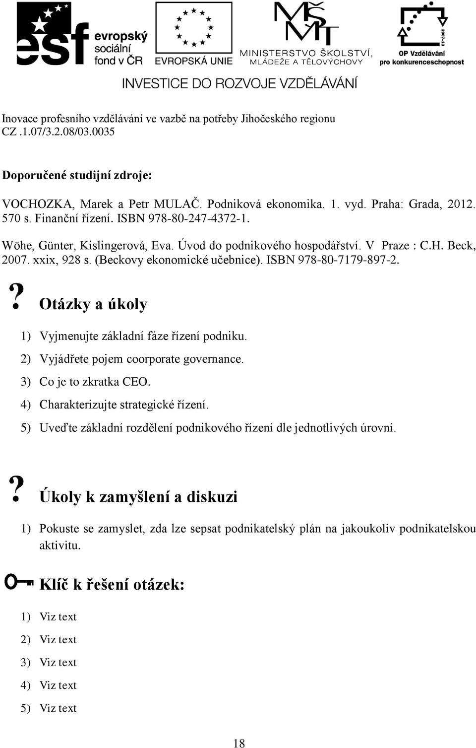 2) Vyjádřete pojem coorporate governance. 3) Co je to zkratka CEO. 4) Charakterizujte strategické řízení. 5) Uveďte základní rozdělení podnikového řízení dle jednotlivých úrovní.