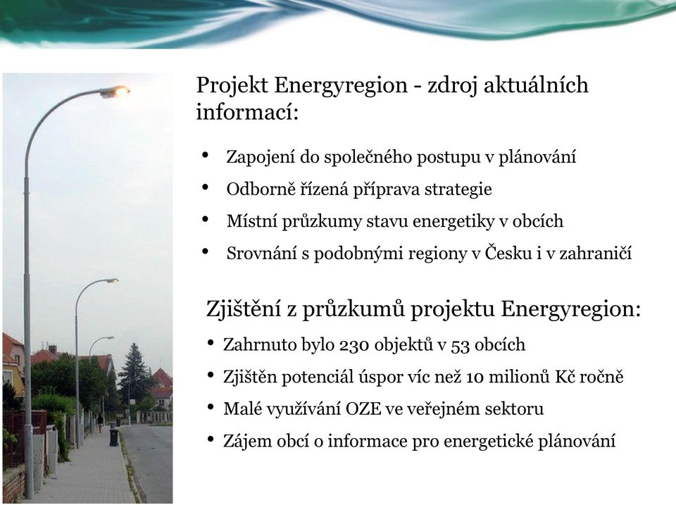 zahraničí Zjištění z průzkumů projektu Energyregion: Zahrnuto bylo 230 objektů v 53 obcích Zjištěn potenciál