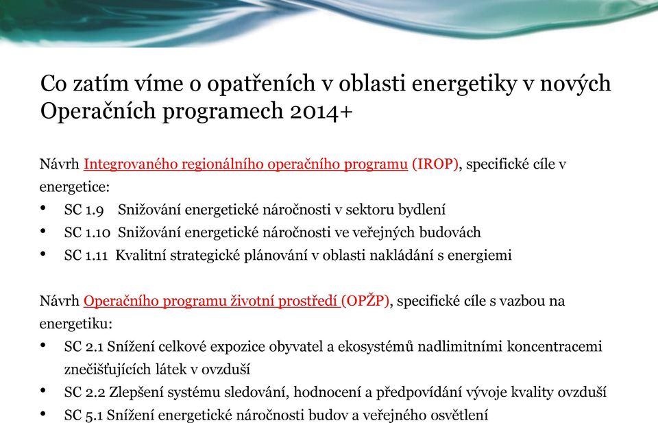 11 Kvalitní strategické plánování v oblasti nakládání s energiemi Návrh Operačního programu životní prostředí (OPŽP), specifické cíle s vazbou na energetiku: SC 2.