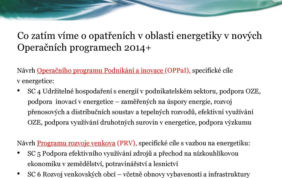 tepelných rozvodů, efektivní využívání OZE, podpora využívání druhotných surovin v energetice, podpora výzkumu Návrh Programu rozvoje venkova (PRV), specifické cíle s vazbou na