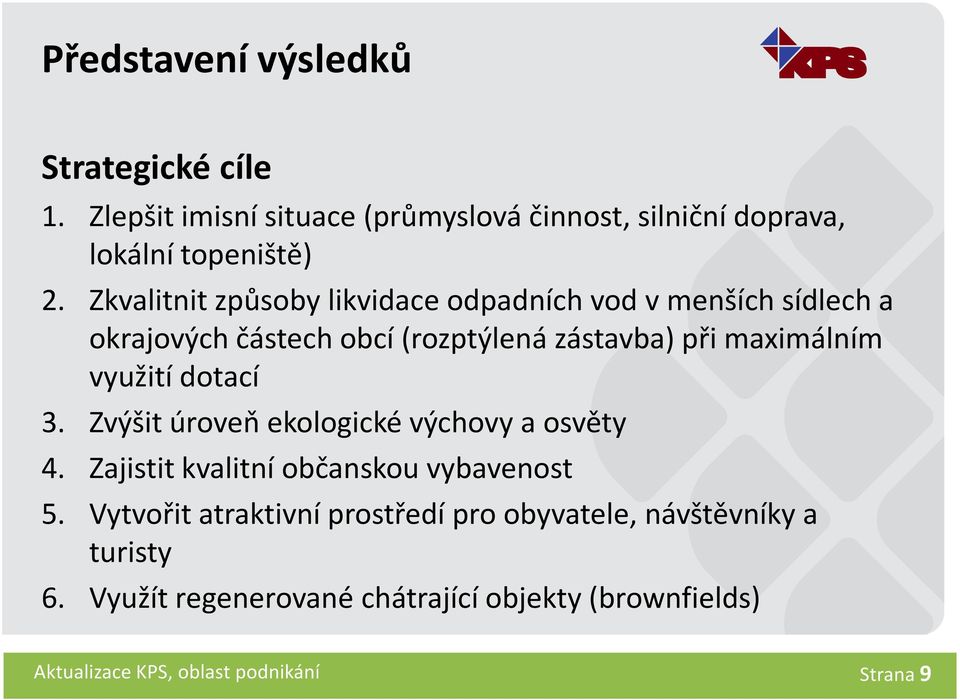 využití dotací 3. Zvýšit úroveň ekologické výchovy a osvěty 4. Zajistit kvalitní občanskou vybavenost 5.