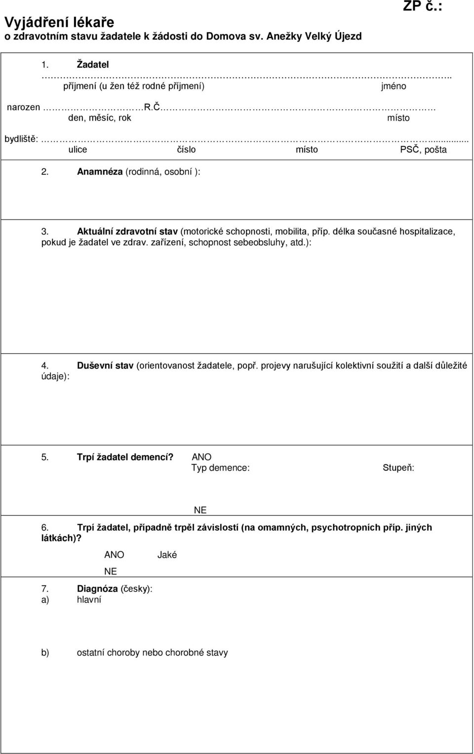 délka současné hospitalizace, pokud je žadatel ve zdrav. zařízení, schopnost sebeobsluhy, atd.): 4. Duševní stav (orientovanost žadatele, popř.