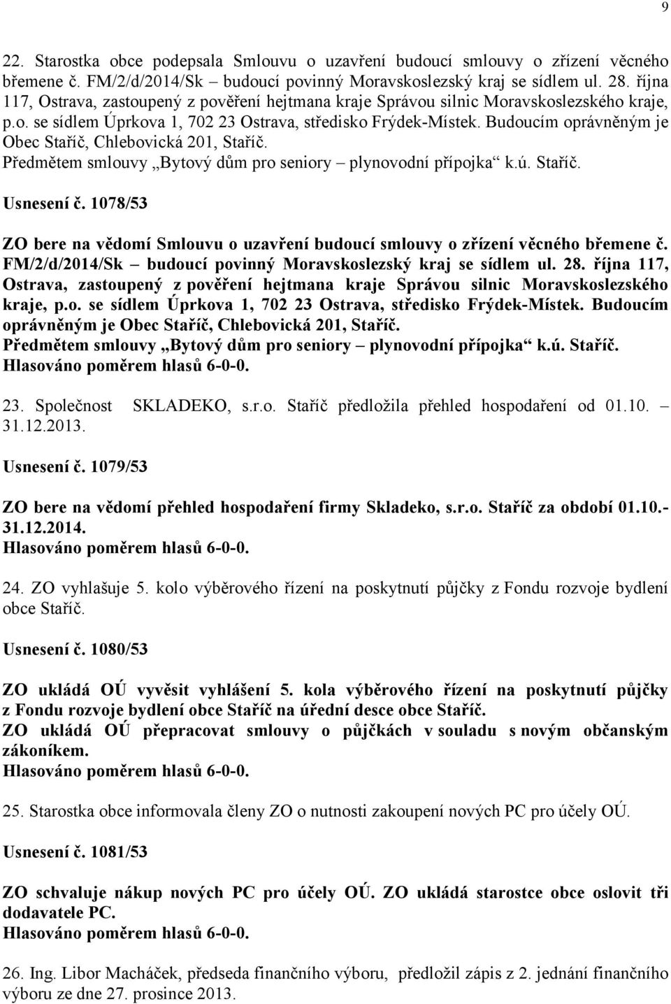 Budoucím oprávněným je Obec Staříč, Chlebovická 201, Staříč. Předmětem smlouvy Bytový dům pro seniory plynovodní přípojka k.ú. Staříč. Usnesení č.