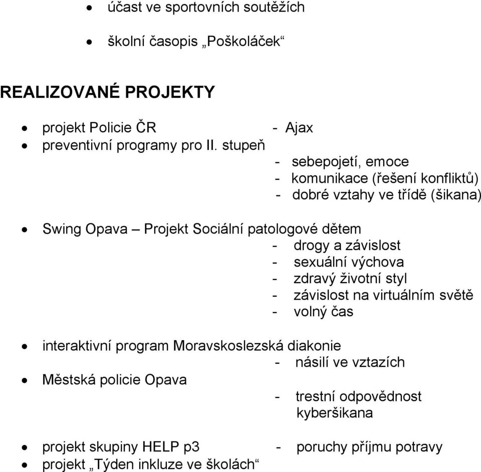 drogy a závislost - sexuální výchova - zdravý životní styl - závislost na virtuálním světě - volný čas interaktivní program Moravskoslezská