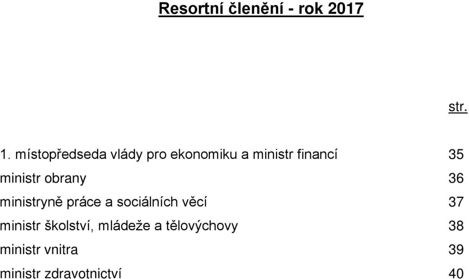 ministr obrany 36 ministryně práce a sociálních věcí 37