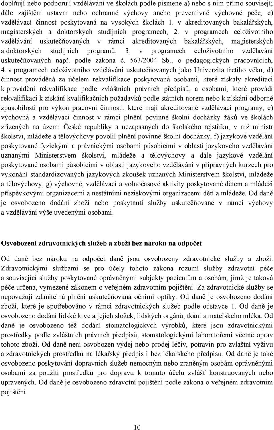 v programech celoživotního vzdělávání uskutečňovaných v rámci akreditovaných bakalářských, magisterských a doktorských studijních programů, 3.