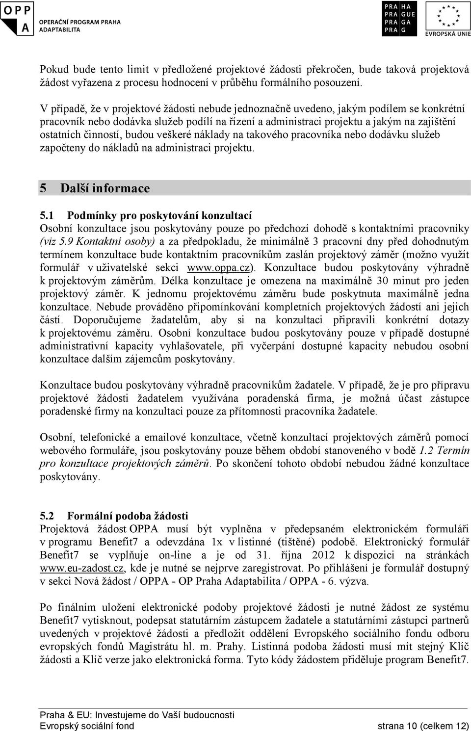 činností, budou veškeré náklady na takového pracovníka nebo dodávku služeb započteny do nákladů na administraci projektu. 5 Další informace 5.