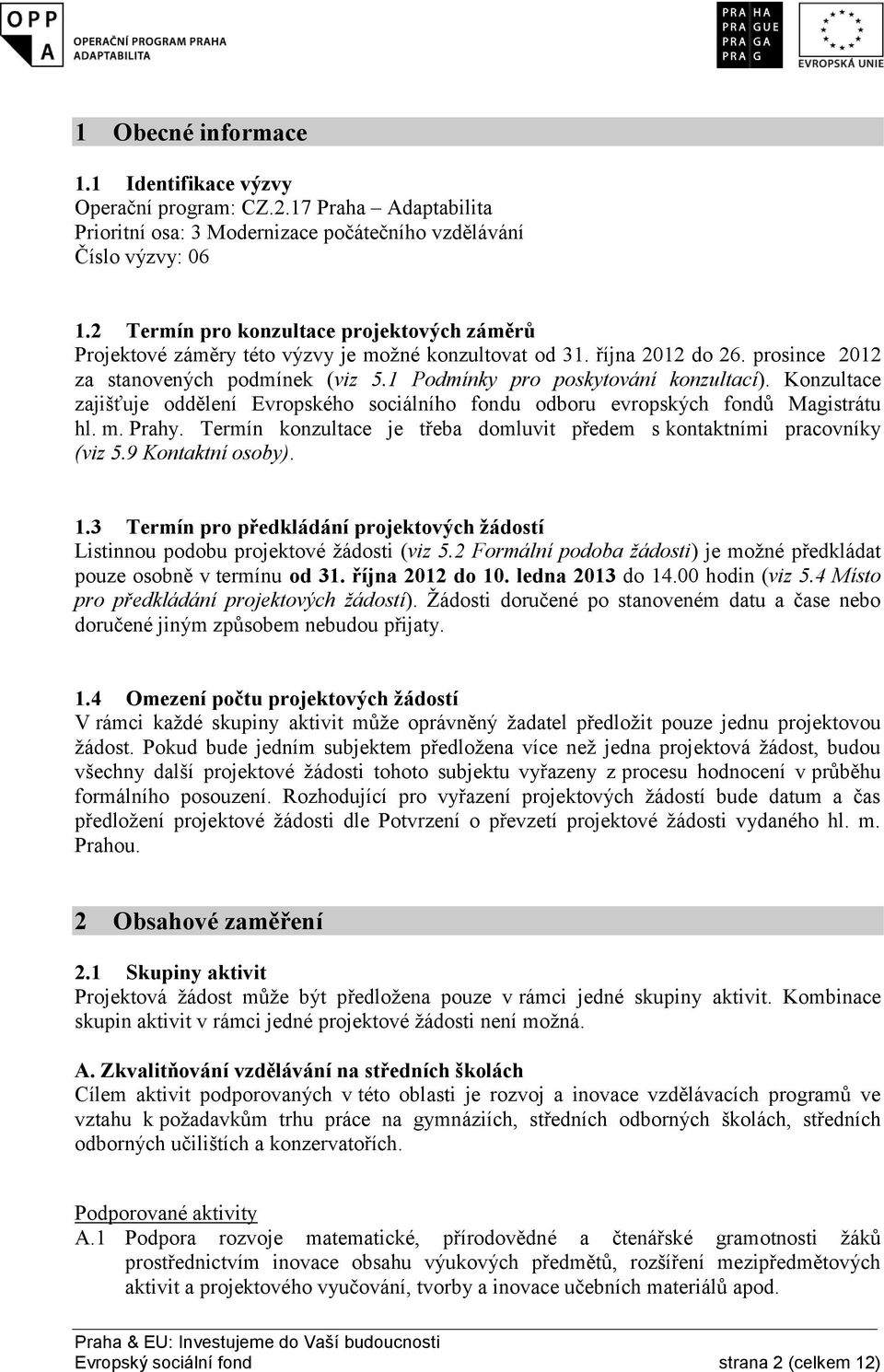 1 Podmínky pro poskytování konzultací). Konzultace zajišťuje oddělení Evropského sociálního fondu odboru evropských fondů Magistrátu hl. m. Prahy.