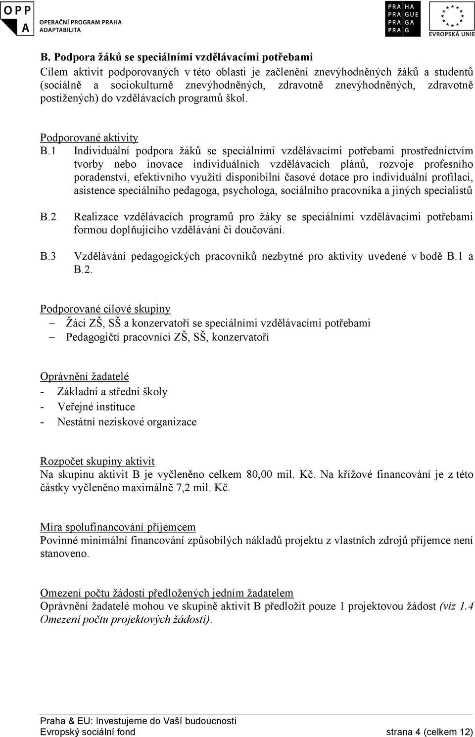 1 Individuální podpora žáků se speciálními vzdělávacími potřebami prostřednictvím tvorby nebo inovace individuálních vzdělávacích plánů, rozvoje profesního poradenství, efektivního využití