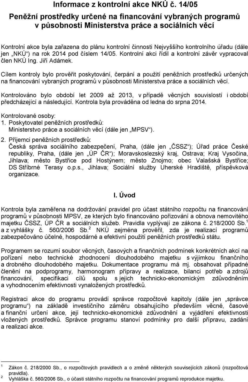 úřadu (dále jen NKÚ ) na rok 2014 pod číslem 14/05. Kontrolní akci řídil a kontrolní závěr vypracoval člen NKÚ Ing. Jiří Adámek.