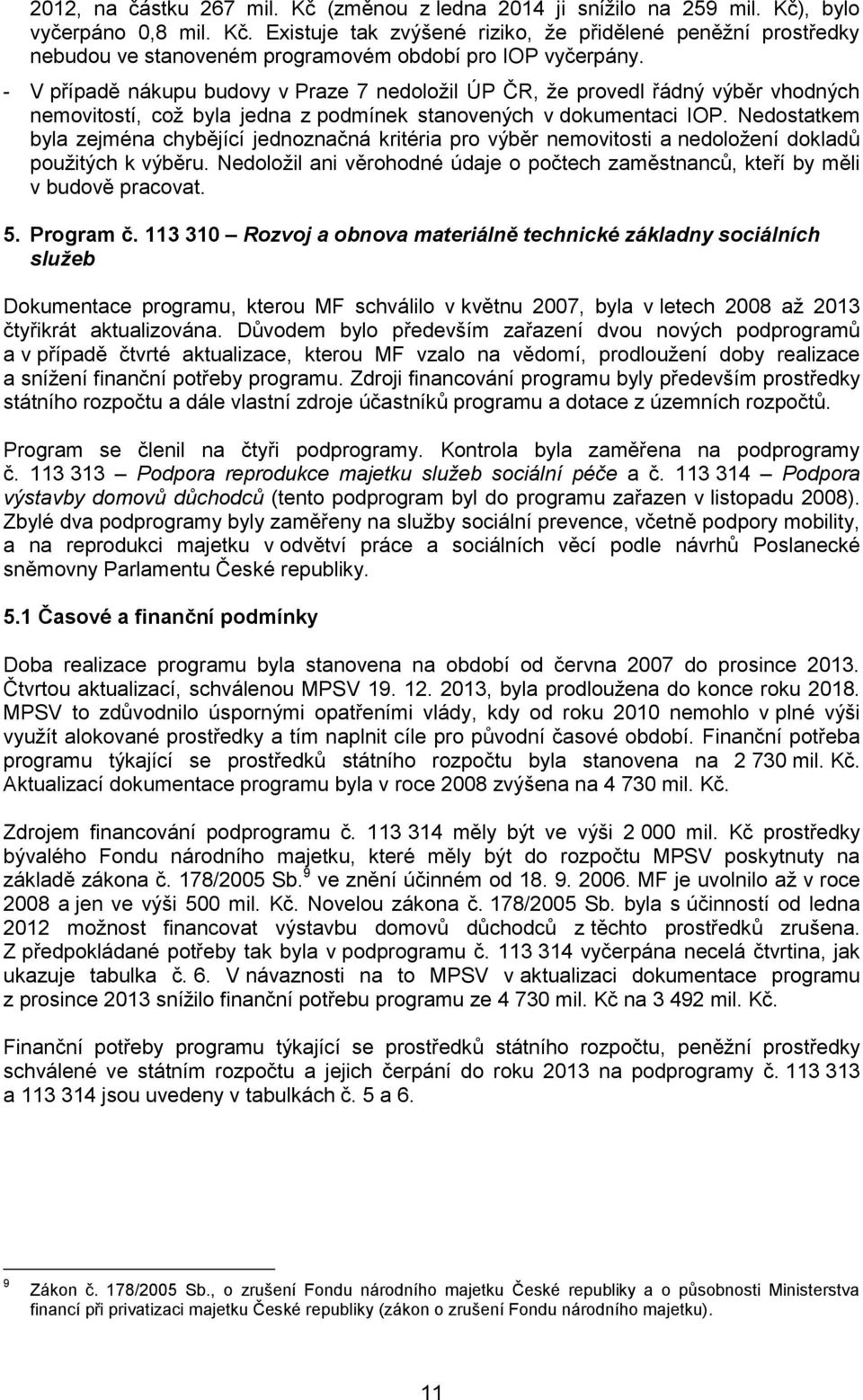 Nedostatkem byla zejména chybějící jednoznačná kritéria pro výběr nemovitosti a nedoložení dokladů použitých k výběru.