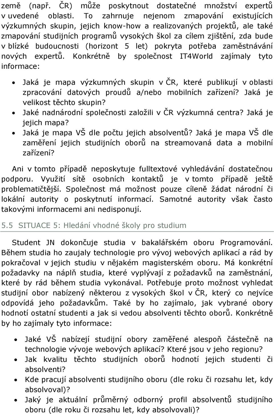 budoucnosti (horizont 5 let) pokryta potřeba zaměstnávání nových expertů.