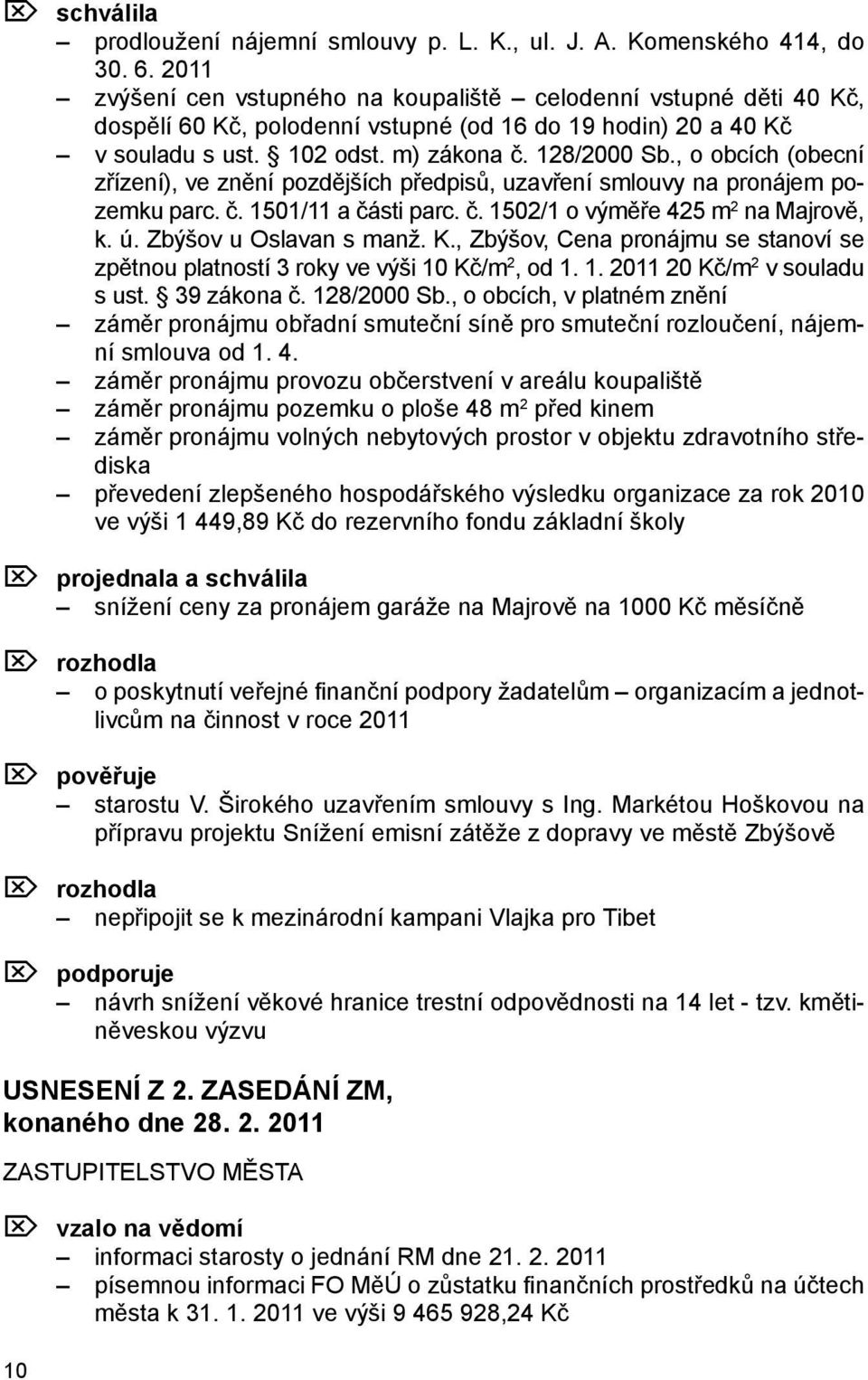 , o obcích (obecní zřízení), ve znění pozdějších předpisů, uzavření smlouvy na pronájem pozemku parc. č. 1501/11 a části parc. č. 1502/1 o výměře 425 m 2 na Majrově, k. ú. Zbýšov u Oslavan s manž. K.