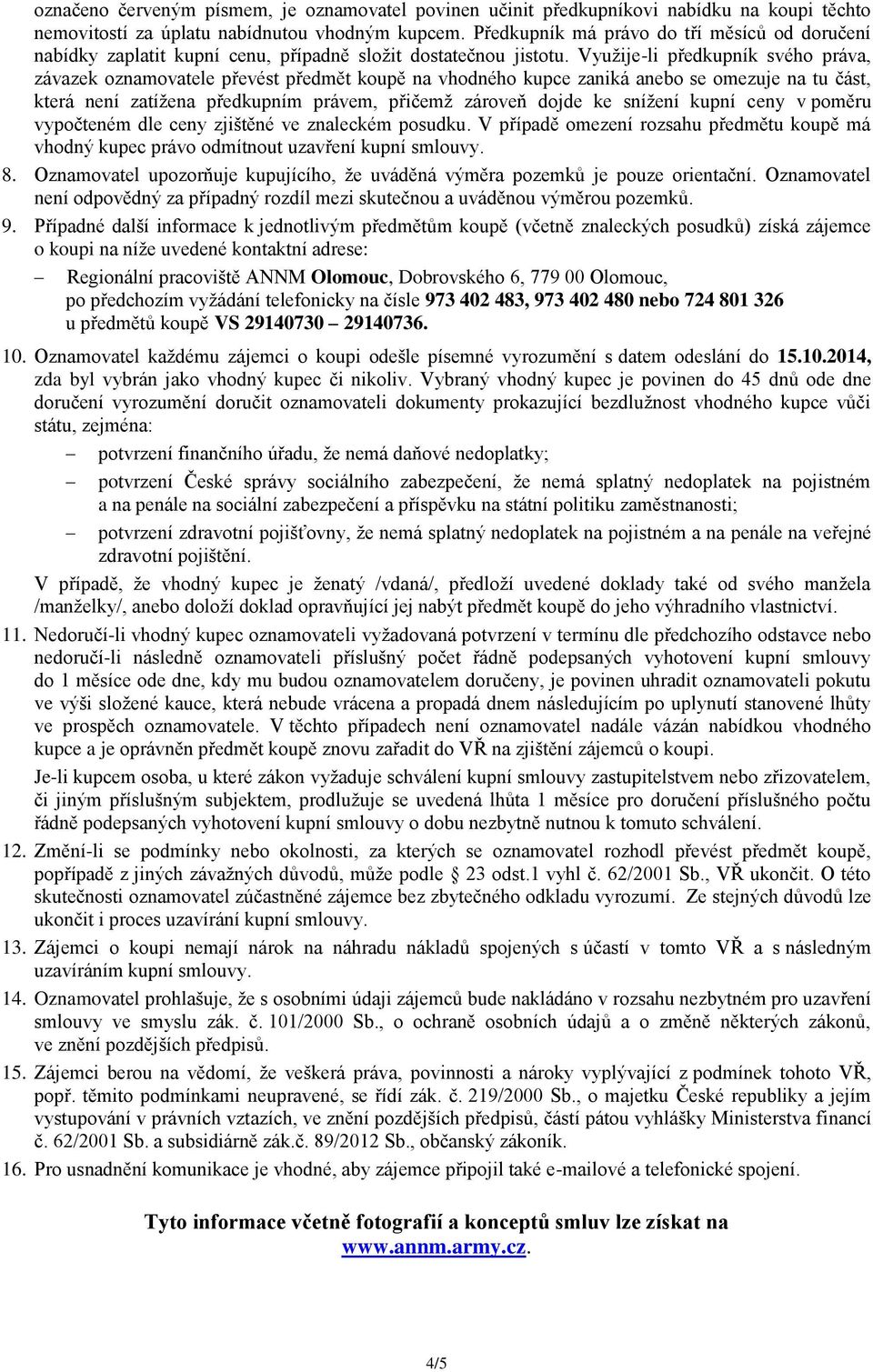 Využije-li předkupník svého práva, závazek oznamovatele převést předmět koupě na vhodného kupce zaniká anebo se omezuje na tu část, která není zatížena předkupním právem, přičemž zároveň dojde ke