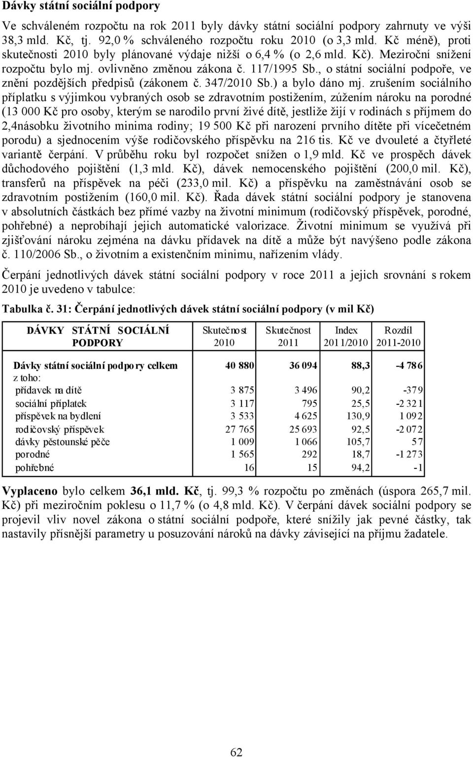 , o státní sociální podpoře, ve znění pozdějších předpisů (zákonem č. 347/2010 Sb.) a bylo dáno mj.