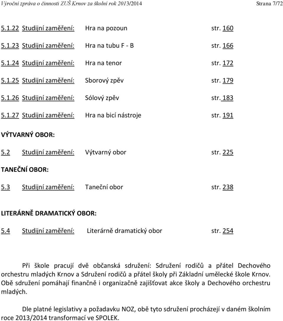2 Studijní zaměření: Výtvarný obor str. 225 TANEČNÍ OBOR: 5.3 Studijní zaměření: Taneční obor str. 238 LITERÁRNĚ DRAMATICKÝ OBOR: 5.4 Studijní zaměření: Literárně dramatický obor str.