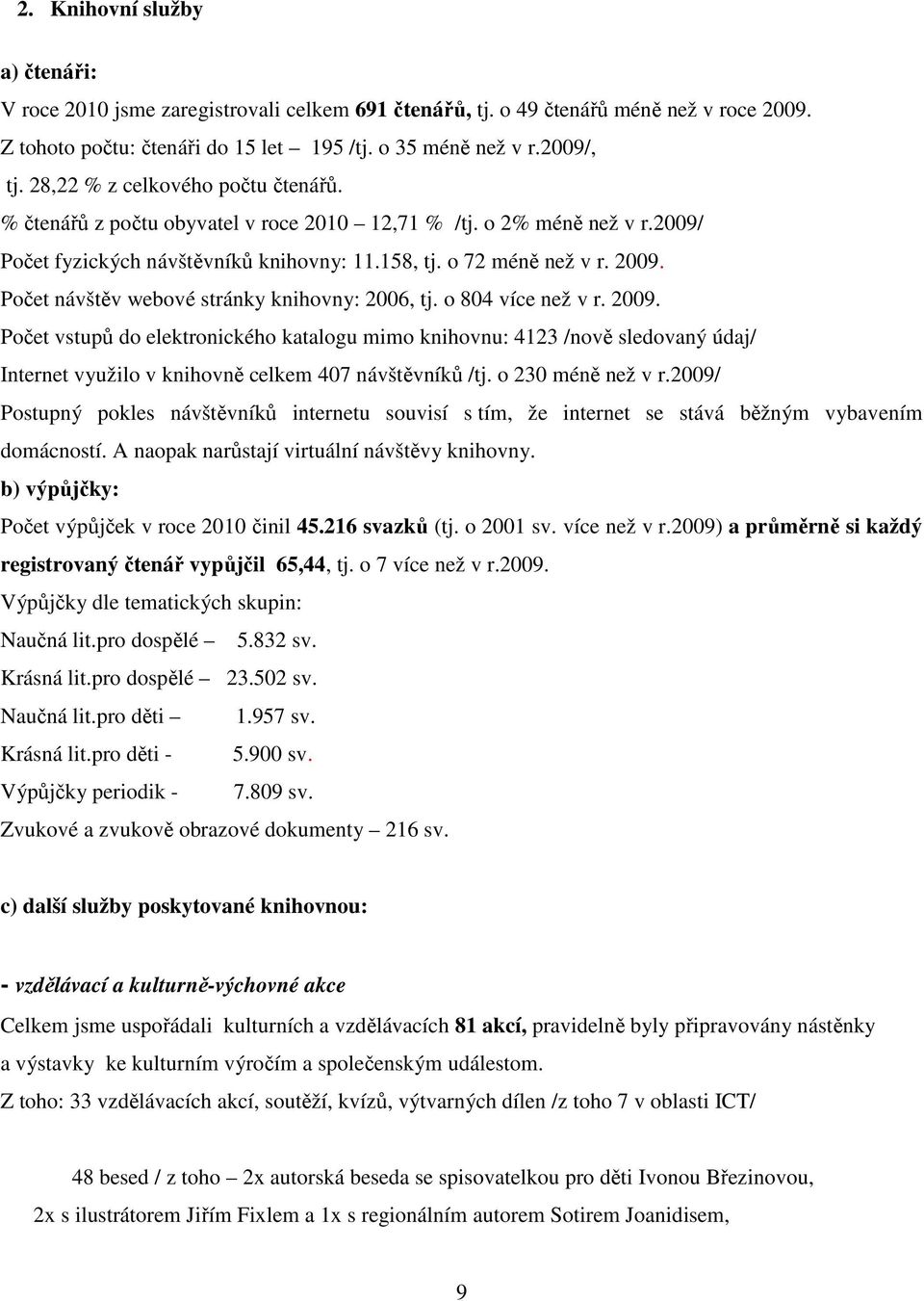 Počet návštěv webové stránky knihovny: 2006, tj. o 804 více než v r. 2009.