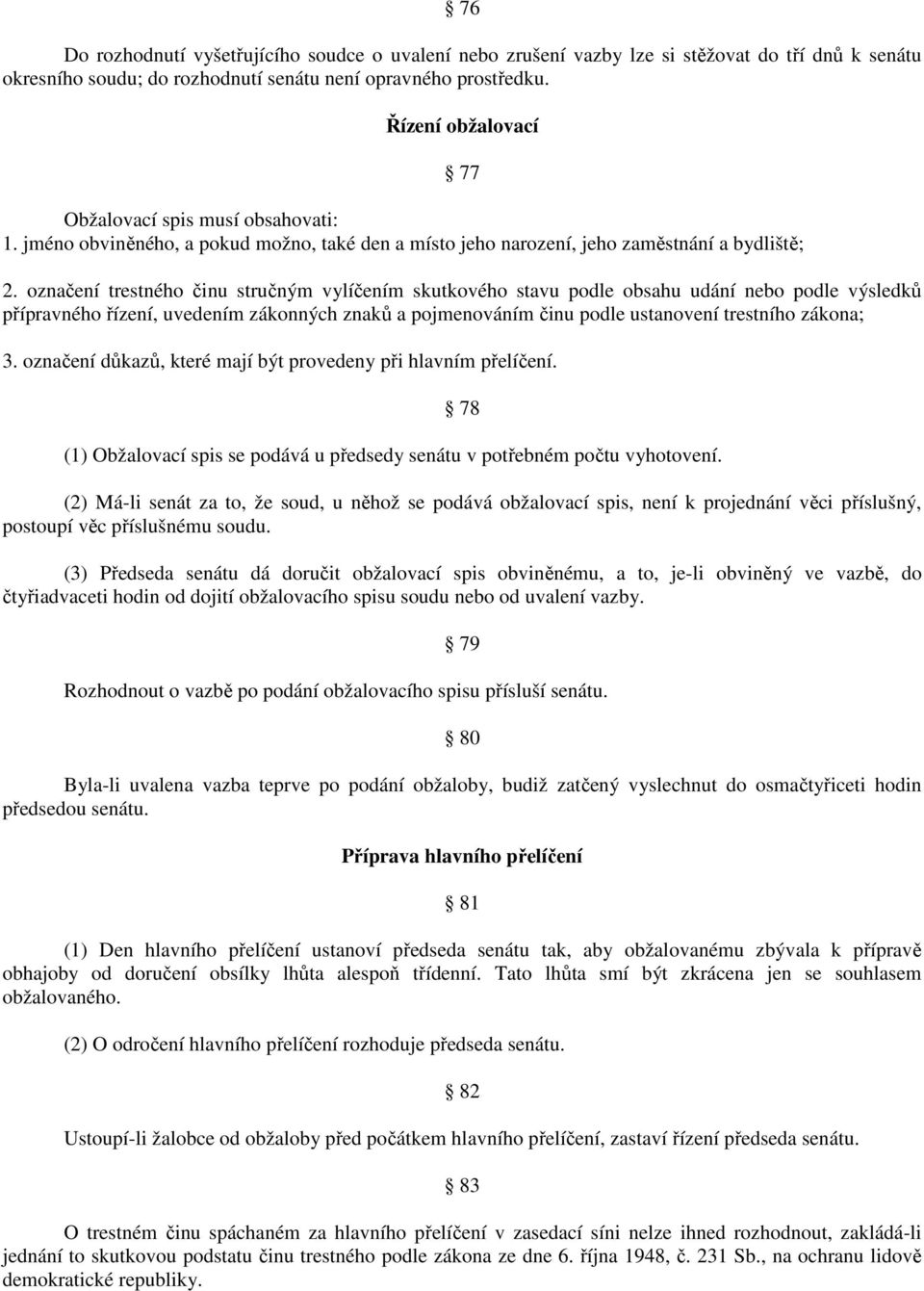 označení trestného činu stručným vylíčením skutkového stavu podle obsahu udání nebo podle výsledků přípravného řízení, uvedením zákonných znaků a pojmenováním činu podle ustanovení trestního zákona;