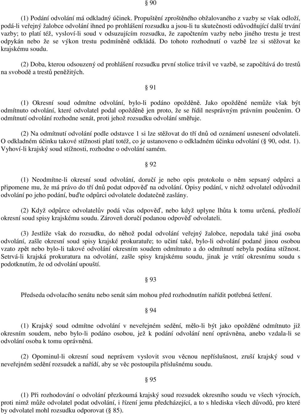 vysloví-li soud v odsuzujícím rozsudku, že započtením vazby nebo jiného trestu je trest odpykán nebo že se výkon trestu podmíněně odkládá.