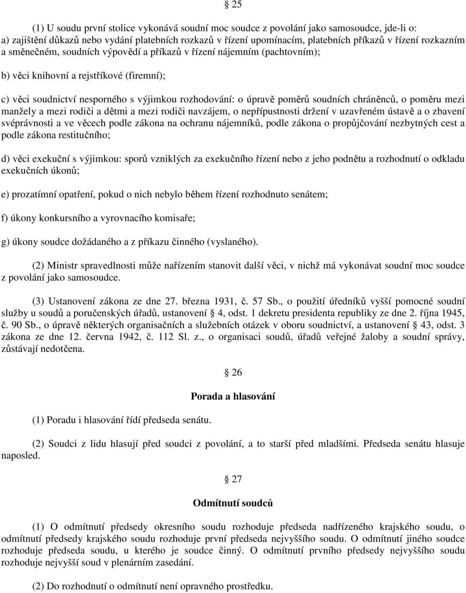 soudních chráněnců, o poměru mezi manžely a mezi rodiči a dětmi a mezi rodiči navzájem, o nepřípustnosti držení v uzavřeném ústavě a o zbavení svéprávnosti a ve věcech podle zákona na ochranu