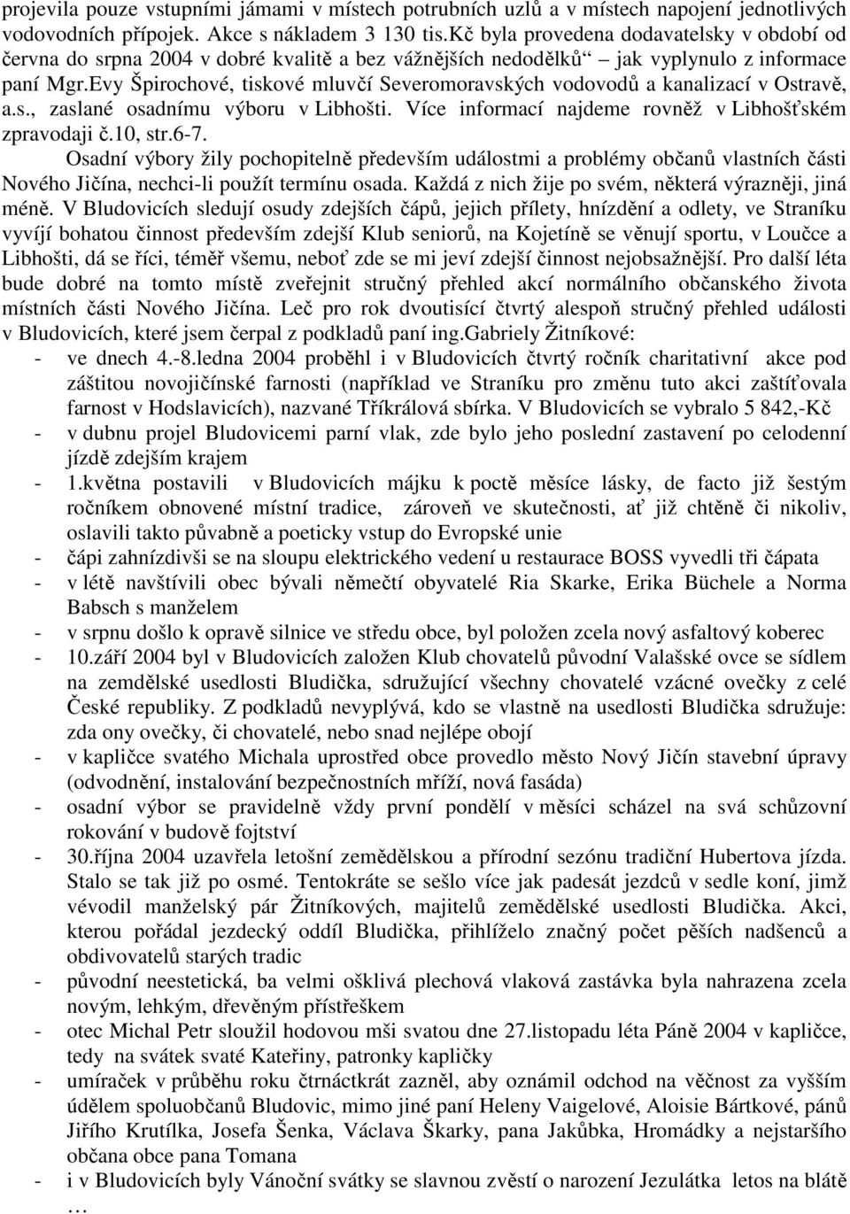 Evy Špirochové, tiskové mluvčí Severomoravských vodovodů a kanalizací v Ostravě, a.s., zaslané osadnímu výboru v Libhošti. Více informací najdeme rovněž v Libhošťském zpravodaji č.10, str.6-7.