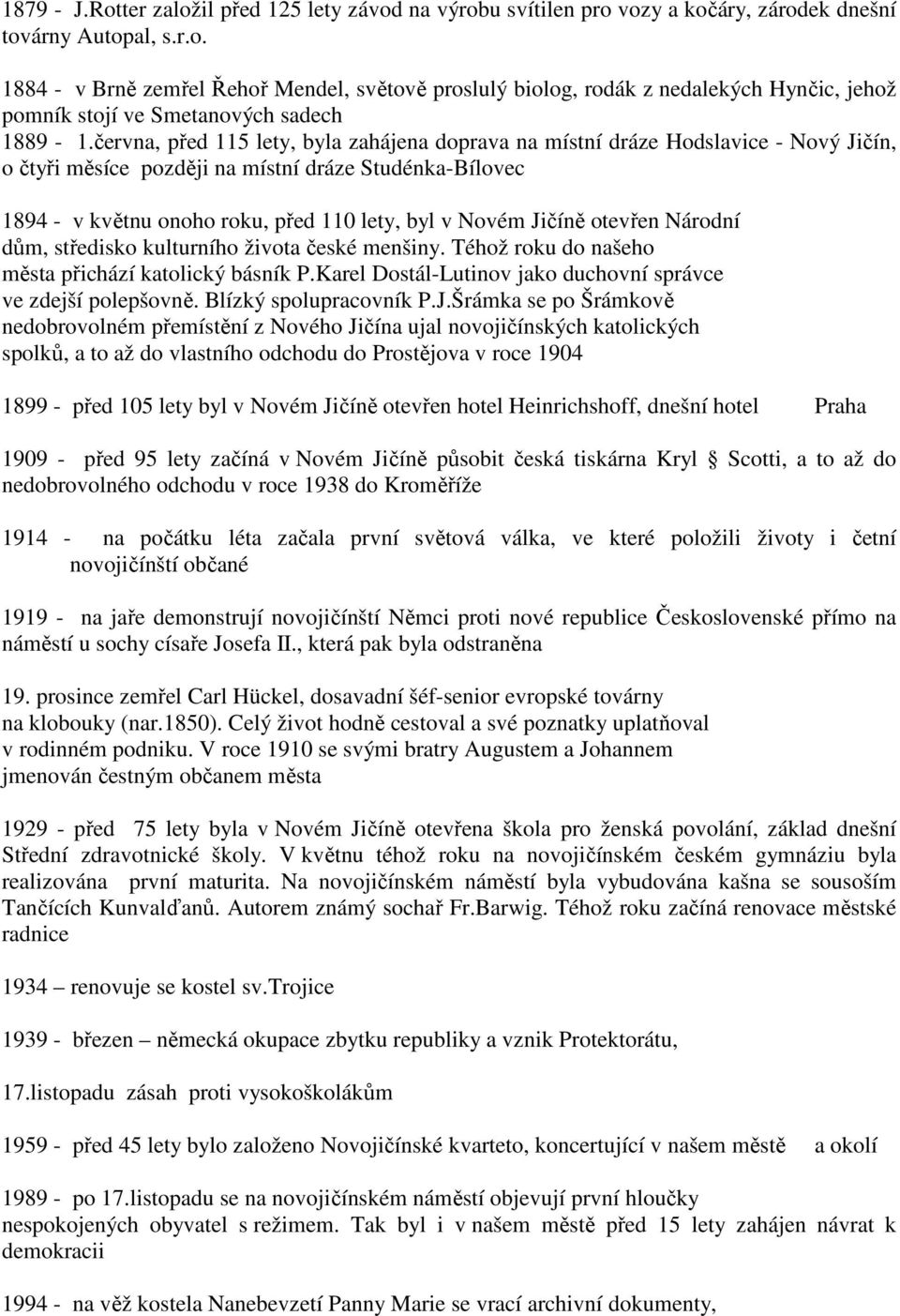 Jičíně otevřen Národní dům, středisko kulturního života české menšiny. Téhož roku do našeho města přichází katolický básník P.Karel Dostál-Lutinov jako duchovní správce ve zdejší polepšovně.