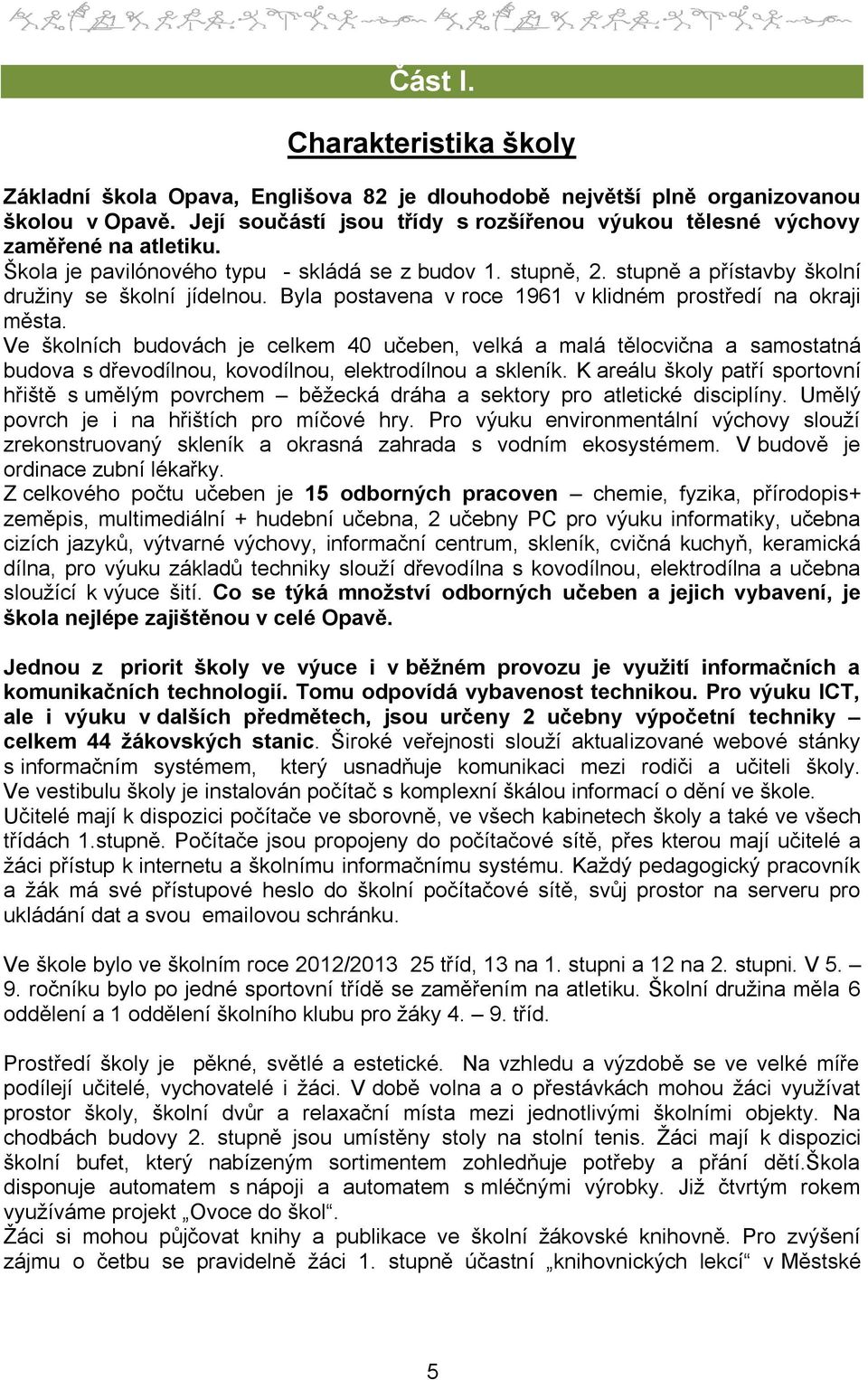 Byla postavena v roce 1961 v klidném prostředí na okraji města.