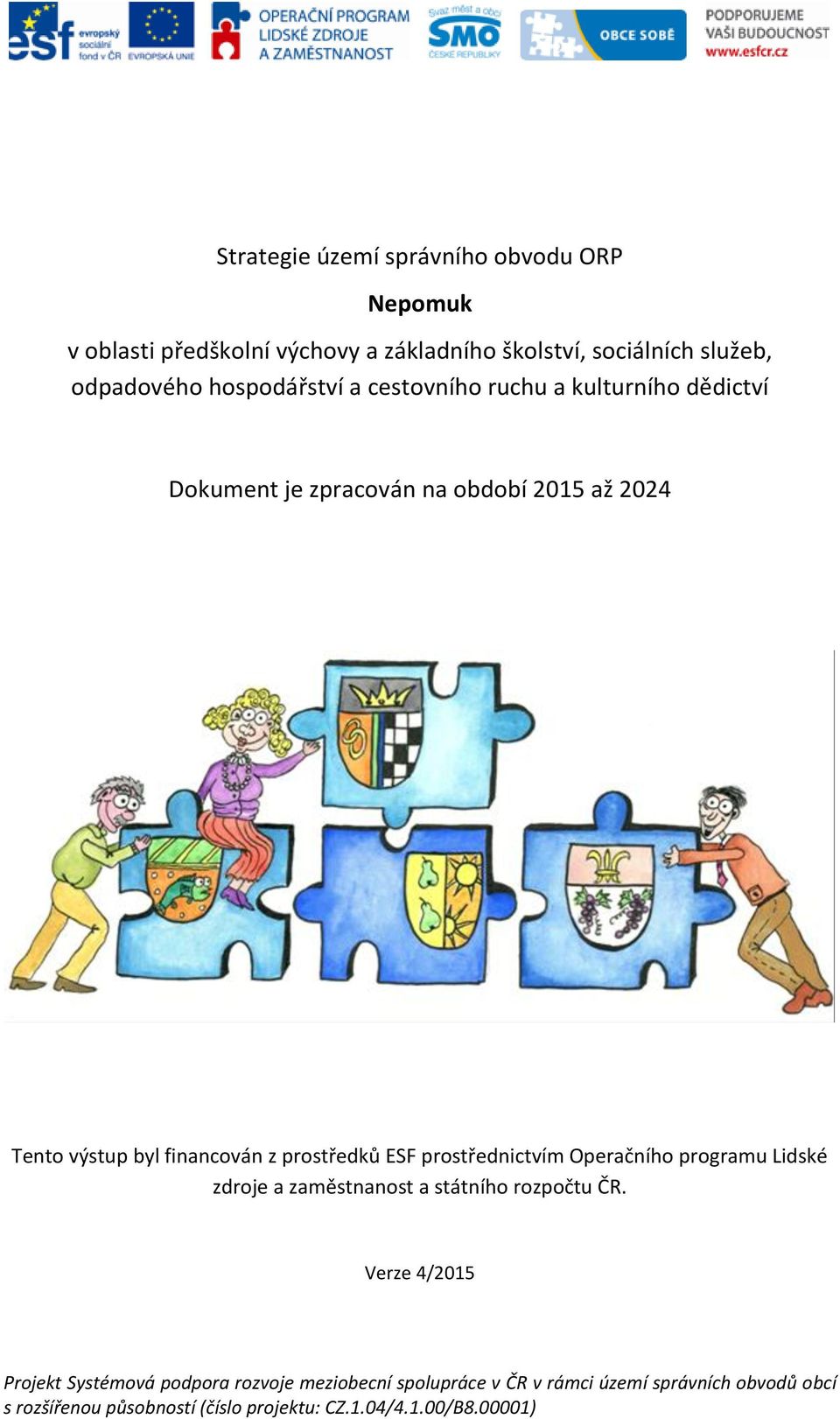 prostředků ESF prostřednictvím Operačního programu Lidské zdroje a zaměstnanost a státního rozpočtu ČR.