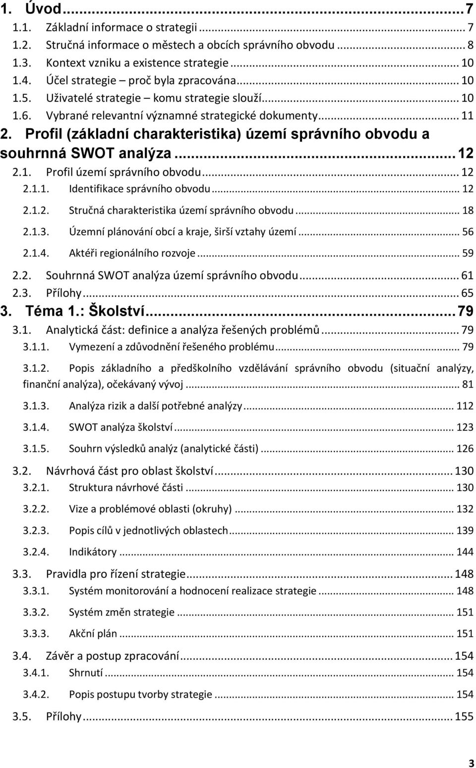 Profil (základní charakteristika) území správního obvodu a souhrnná SWOT analýza... 12 2.1. Profil území správního obvodu... 12 2.1.1. Identifikace správního obvodu... 12 2.1.2. Stručná charakteristika území správního obvodu.