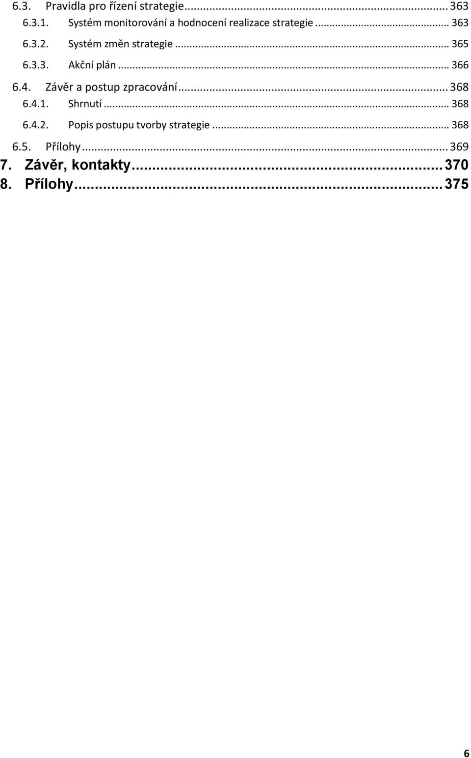 Systém změn strategie... 365 6.3.3. Akční plán... 366 6.4. Závěr a postup zpracování.