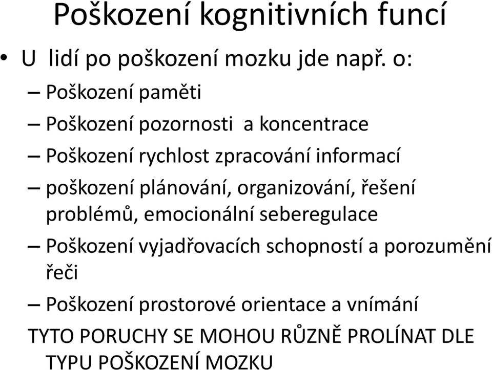 poškození plánování, organizování, řešení problémů, emocionální seberegulace Poškození