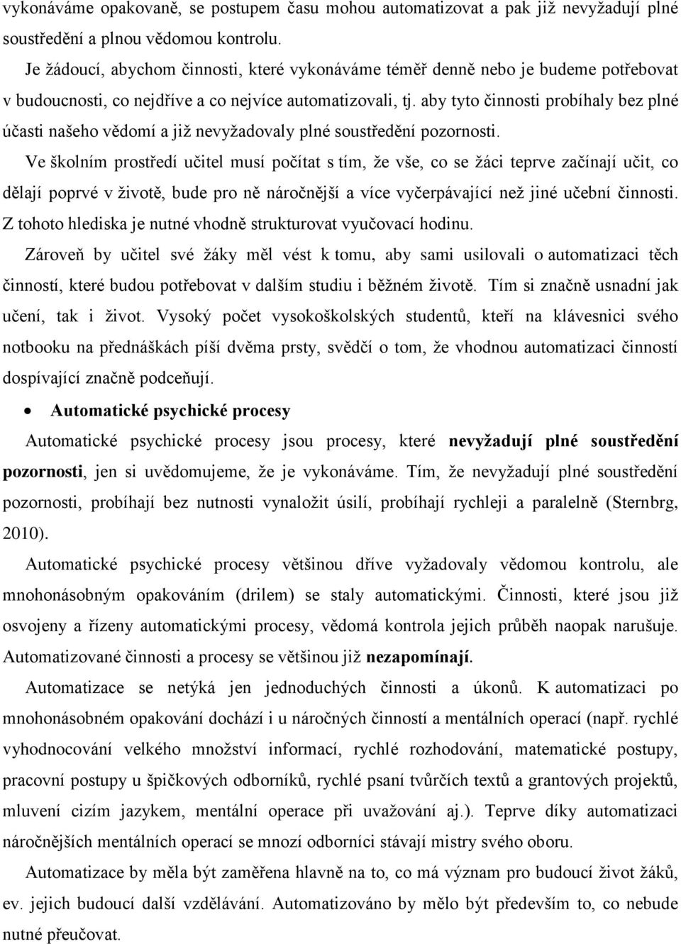 aby tyto činnosti probíhaly bez plné účasti našeho vědomí a již nevyžadovaly plné soustředění pozornosti.