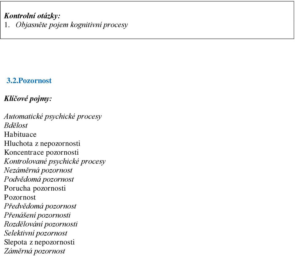 Koncentrace pozornosti Kontrolované psychické procesy Nezáměrná pozornost Podvědomá pozornost Porucha