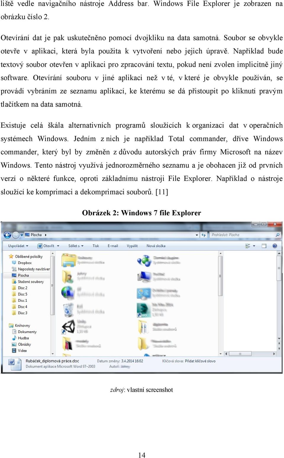 Například bude textový soubor otevřen v aplikaci pro zpracování textu, pokud není zvolen implicitně jiný software.