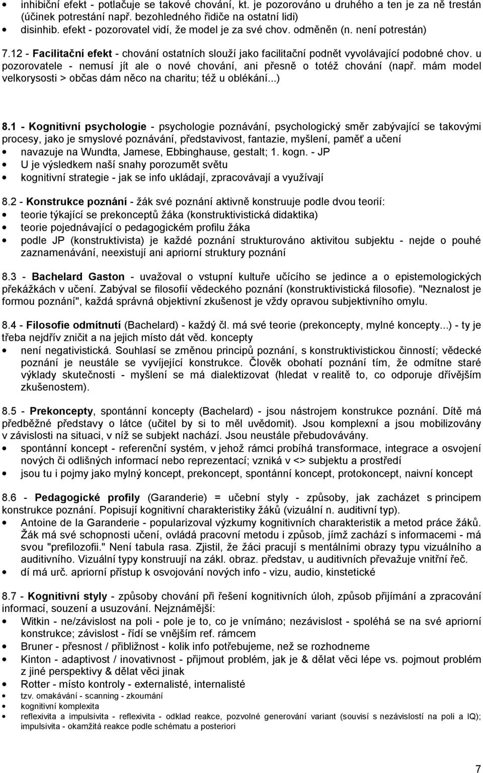 u pozorovatele - nemusí jít ale o nové chování, ani přesně o totéž chování (např. mám model velkorysosti > občas dám něco na charitu; též u oblékání...) 8.