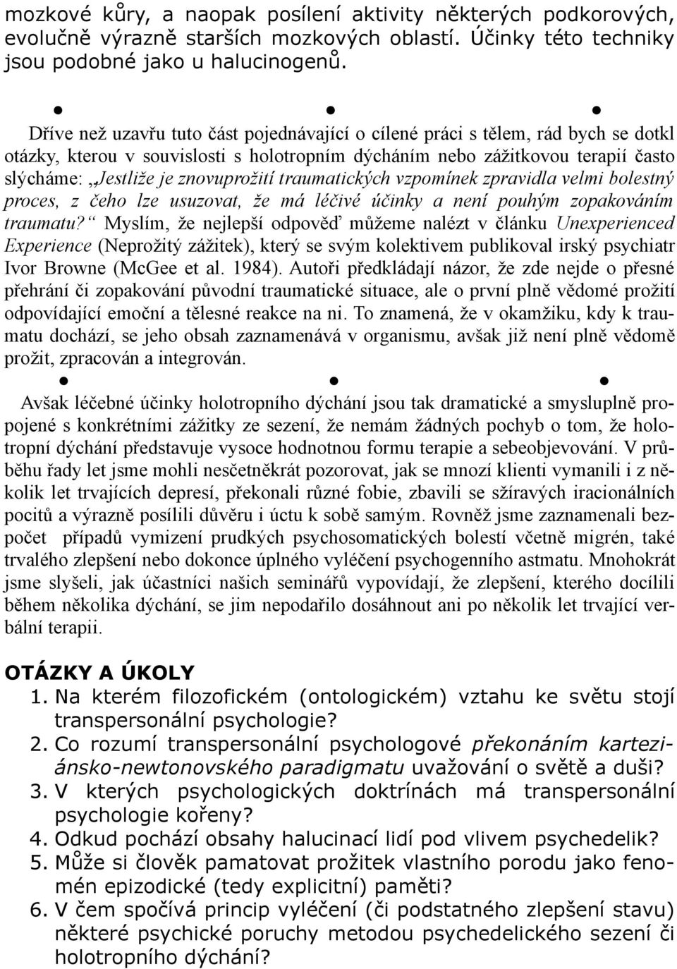 traumatických vzpomínek zpravidla velmi bolestný proces, z čeho lze usuzovat, že má léčivé účinky a není pouhým zopakováním traumatu?