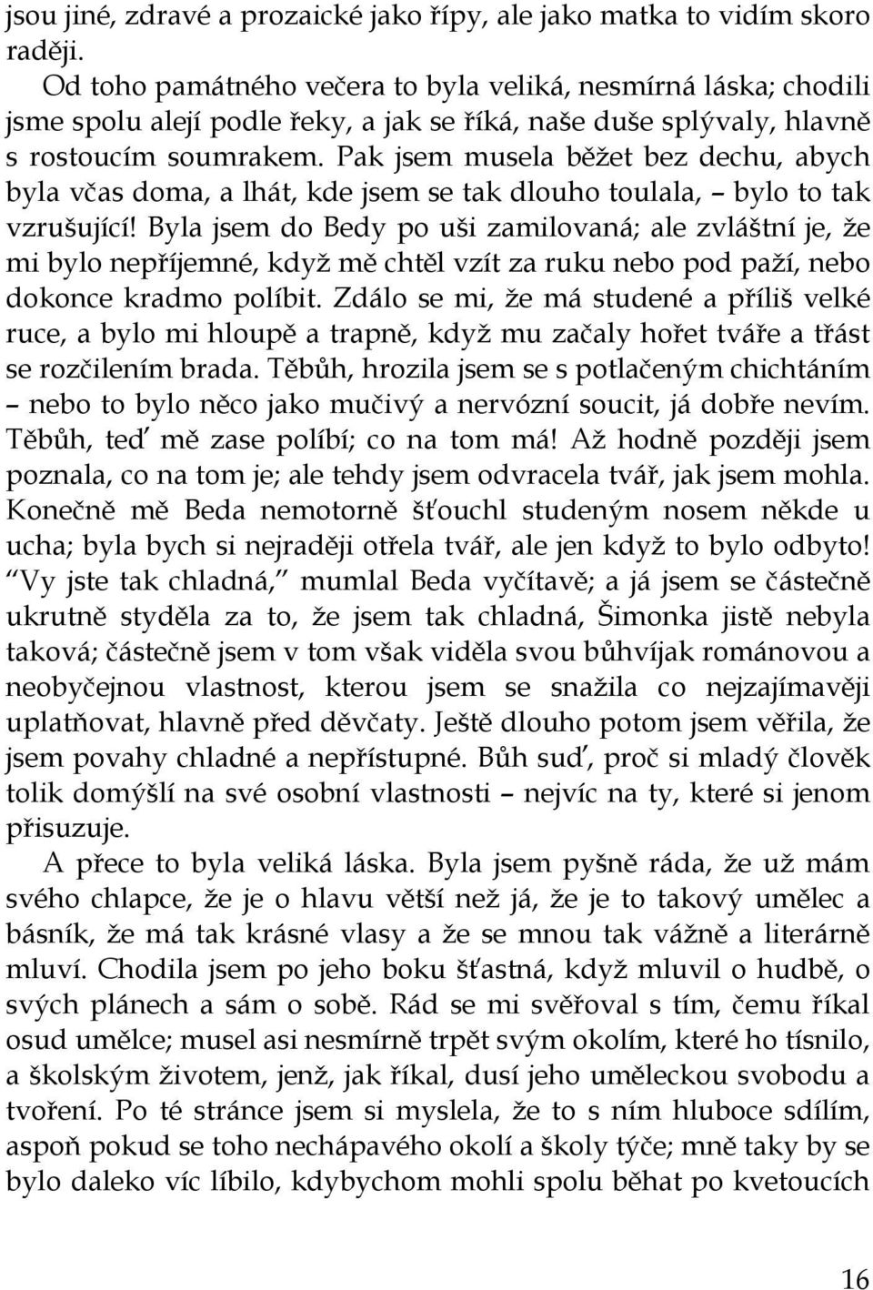 Pak jsem musela běžet bez dechu, abych byla včas doma, a lhát, kde jsem se tak dlouho toulala, bylo to tak vzrušující!