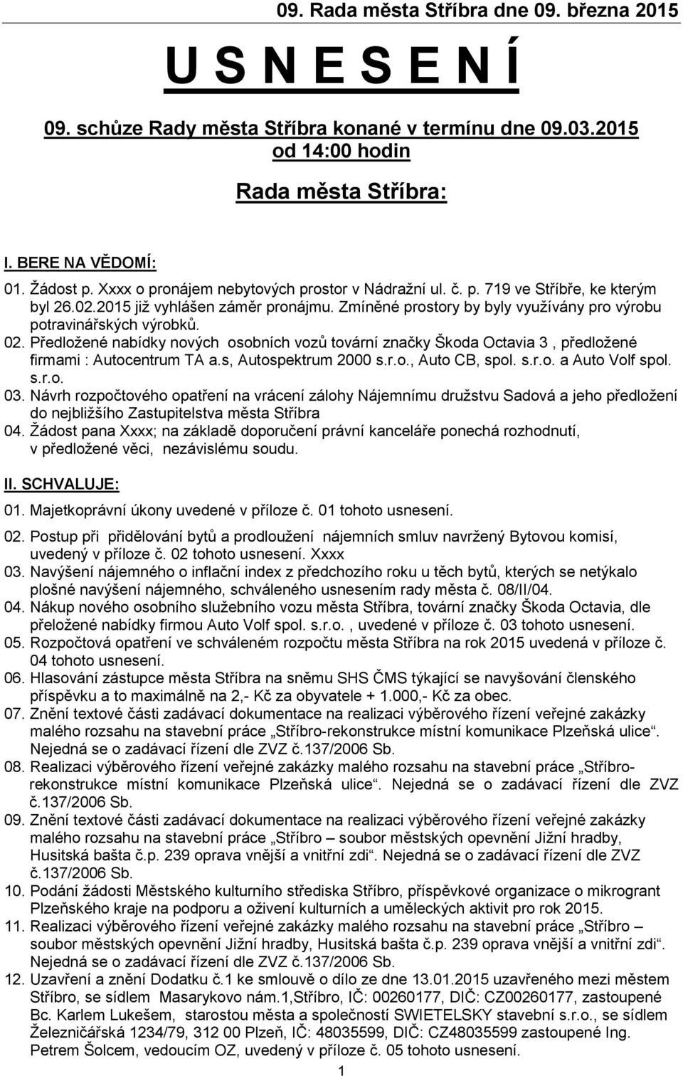 Předložené nabídky nových osobních vozů tovární značky Škoda Octavia 3, předložené firmami : Autocentrum TA a.s, Autospektrum 2000 s.r.o., Auto CB, spol. s.r.o. a Auto Volf spol. s.r.o. 03.