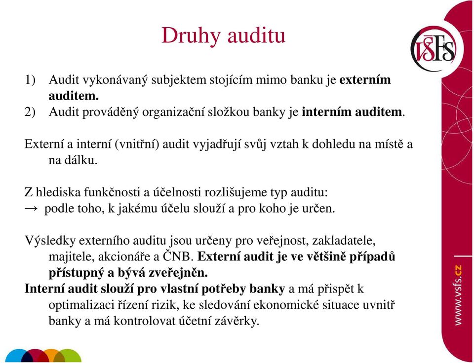 Z hlediska funkčnosti a účelnosti rozlišujeme typ auditu: podle toho, k jakému účelu slouží a pro koho je určen.