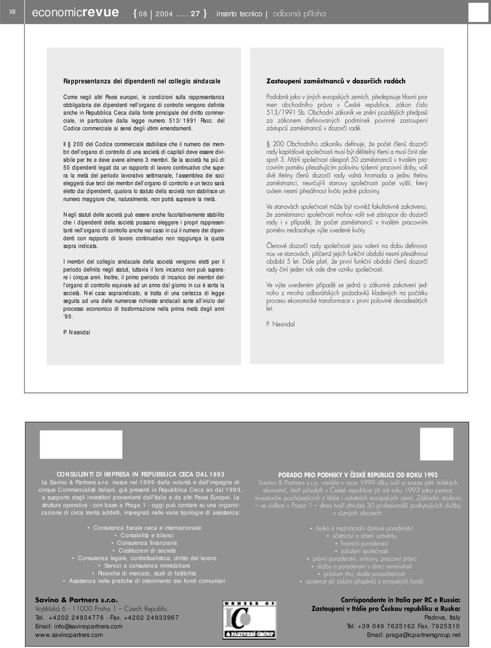 di controllo vengono definite anche in Repubblica Ceca dalla fonte principale del diritto commerciale, in particolare dalla legge numero 513/1991 Racc.