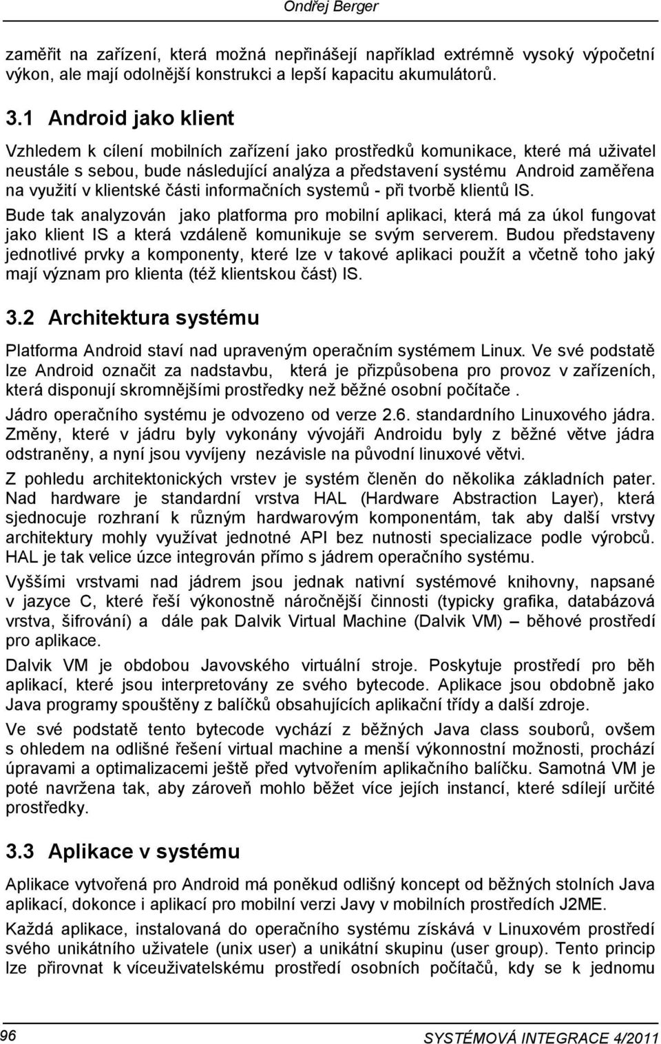 klientské části informačních systemů - při tvorbě klientů IS.